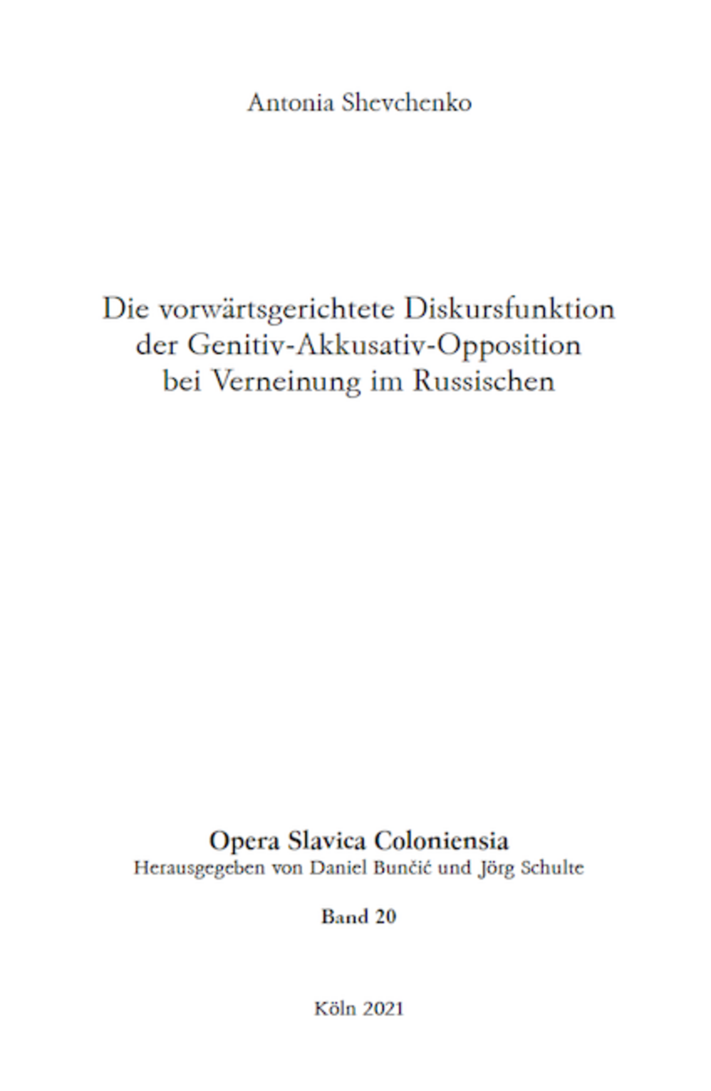 Opera Slavica Coloniensia, Bd. 20: Antonia Shevchenko (2021) Die vorwärtsgerichtete Diskursfunktion der Genitiv-Akkusativ-Opposition bei Verneinung im Russischen