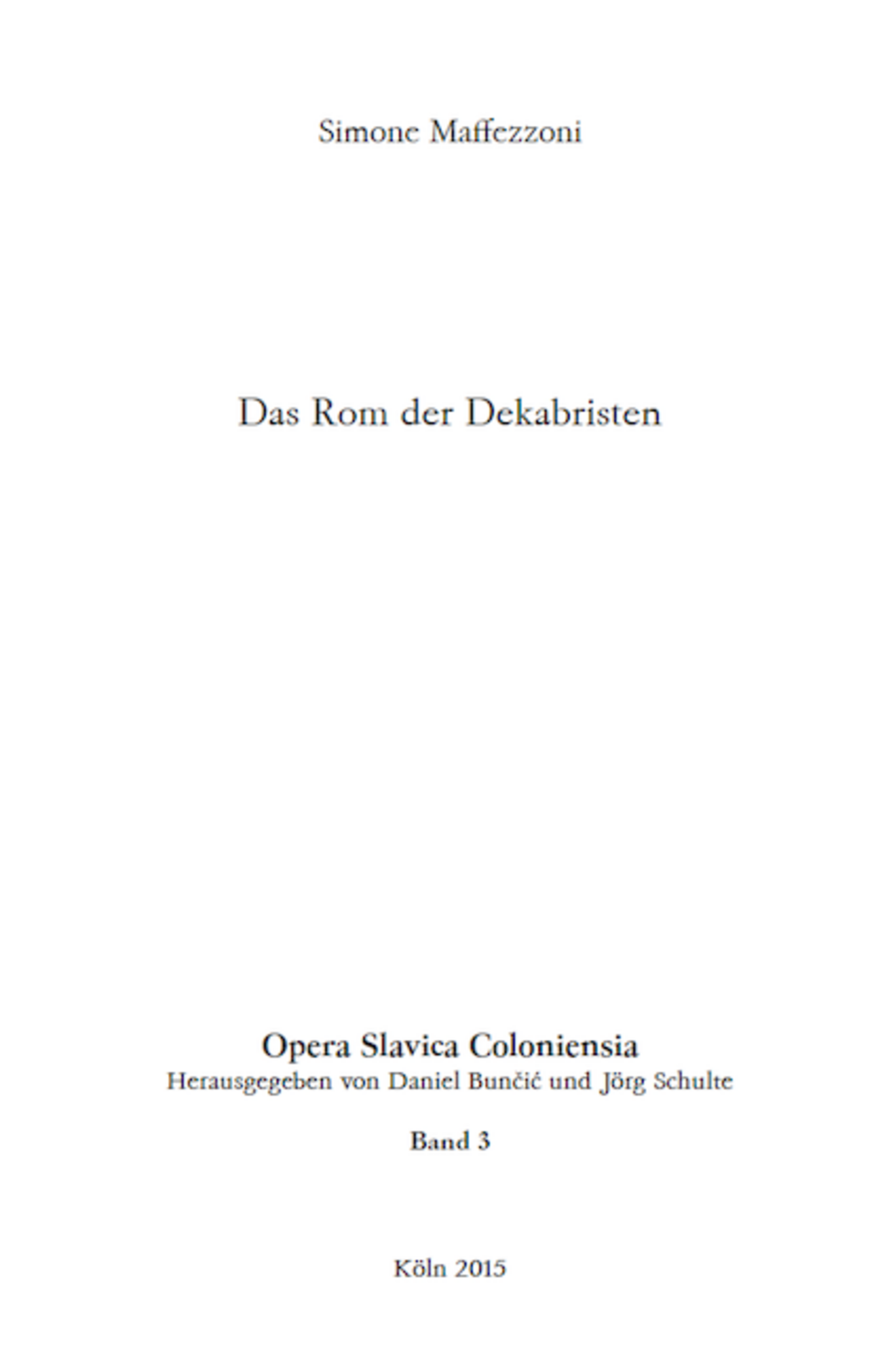 Opera Slavica Coloniensia, Bd. 3: Simone Maffezzoni (2015) Das Rom der Dekabristen