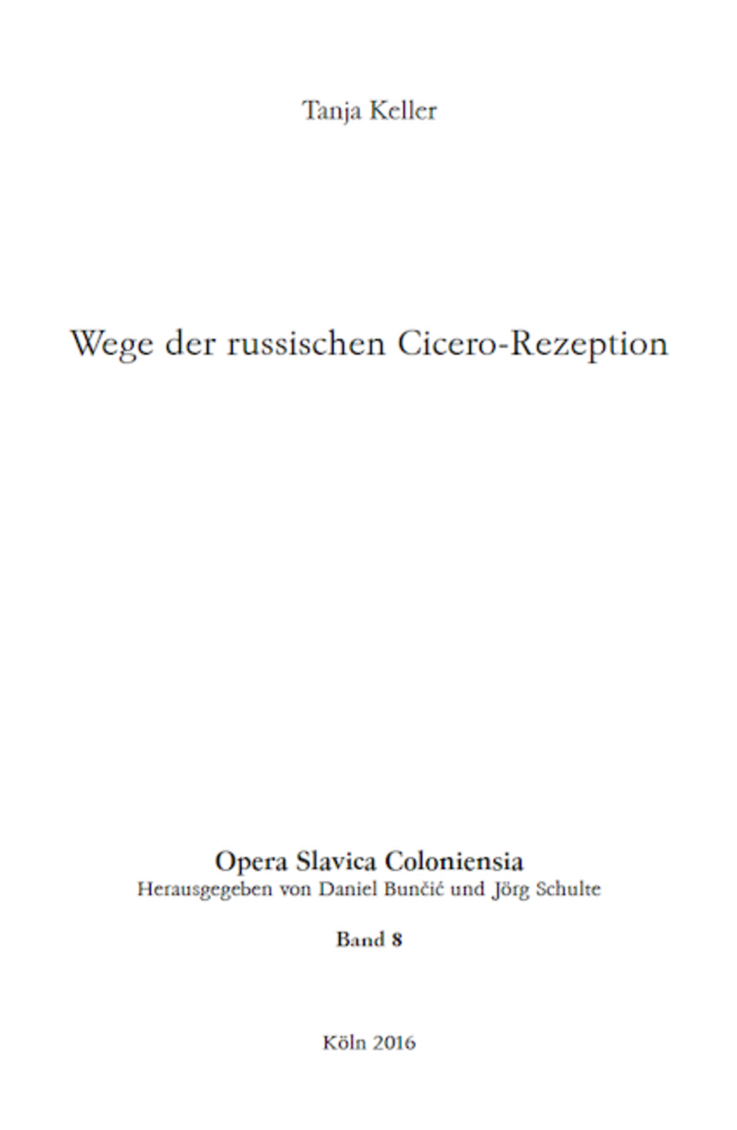 Opera Slavica Coloniensia, Bd. 8: Tanja Keller (2016) Wege der russischen Cicero-Rezeption