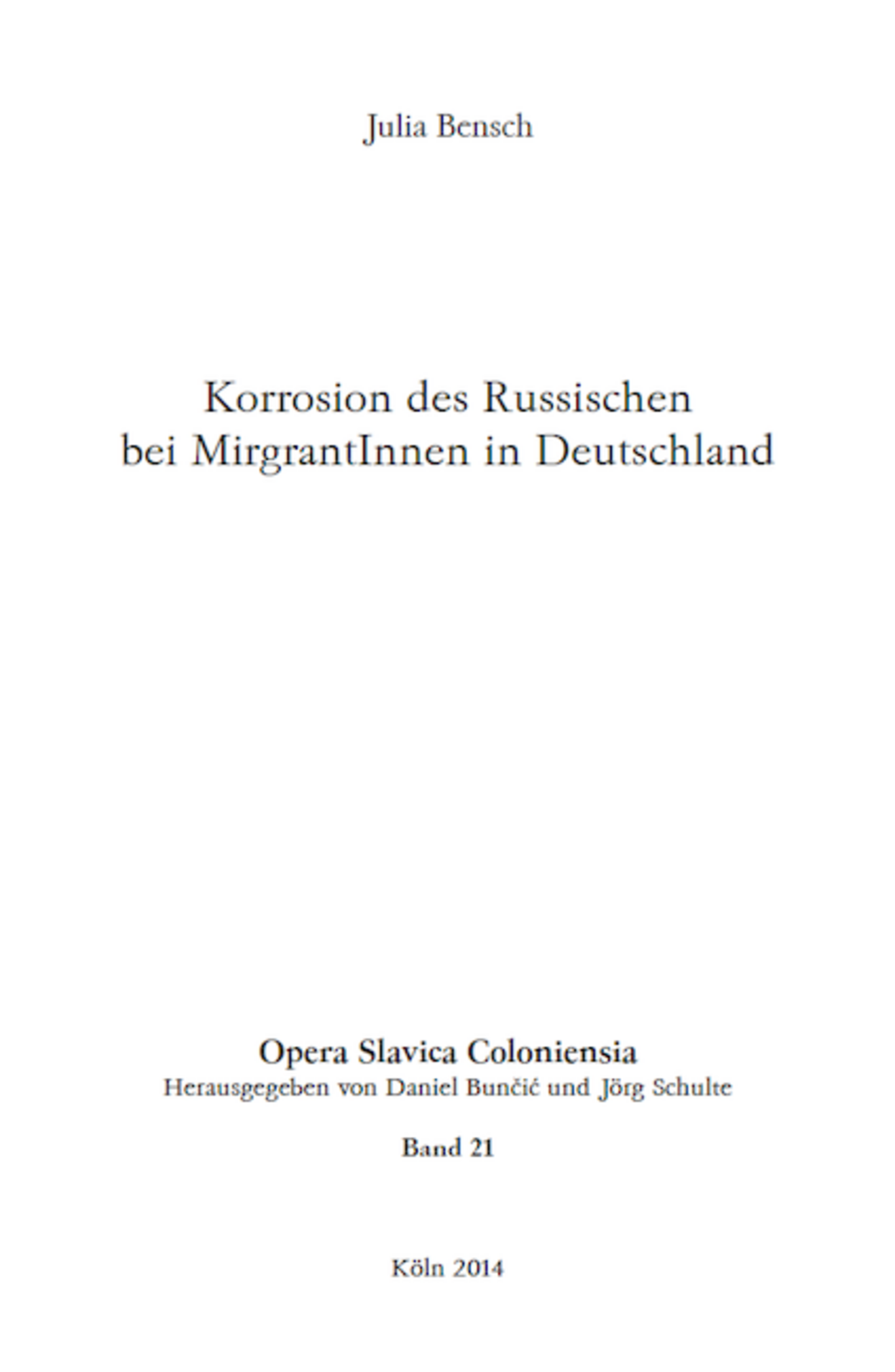 Opera Slavica Coloniensia, Bd. 21: Julia Bensch (2014) Korrosion des Russischen bei MigrantInnen in Deutschland