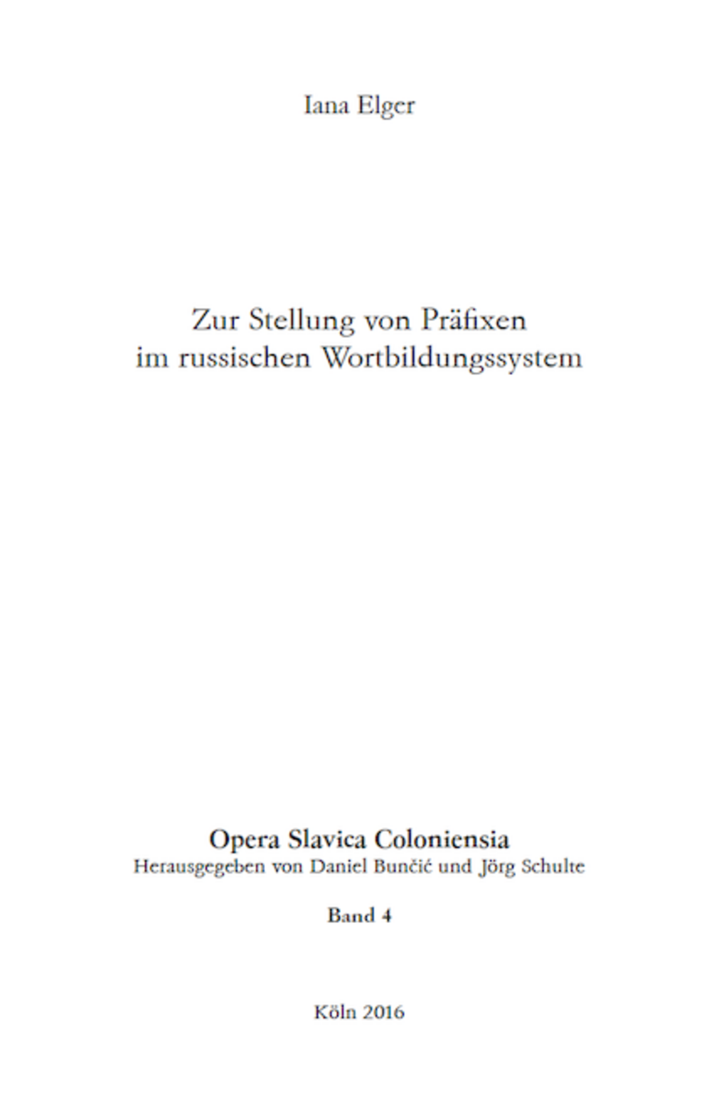 Opera Slavica Coloniensia, Bd. 4: Iana Elger (2016) Zur Stellung von Präfixen im russischen Wortbildungssystem