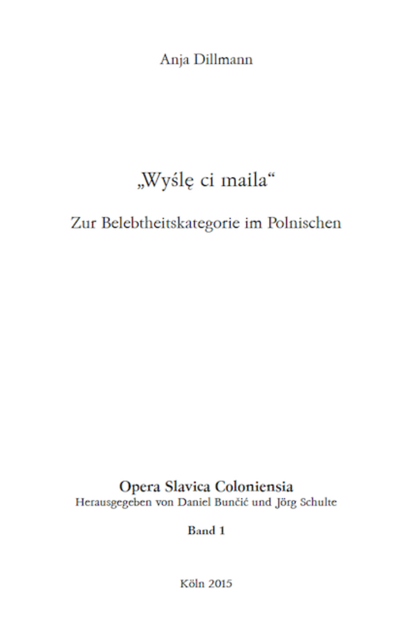Opera Slavica Coloniensia, Bd. 1: Anja Dillmann (2015) „Wyślę ci maila“: Zur Belebtheitskategorie im Polnischen