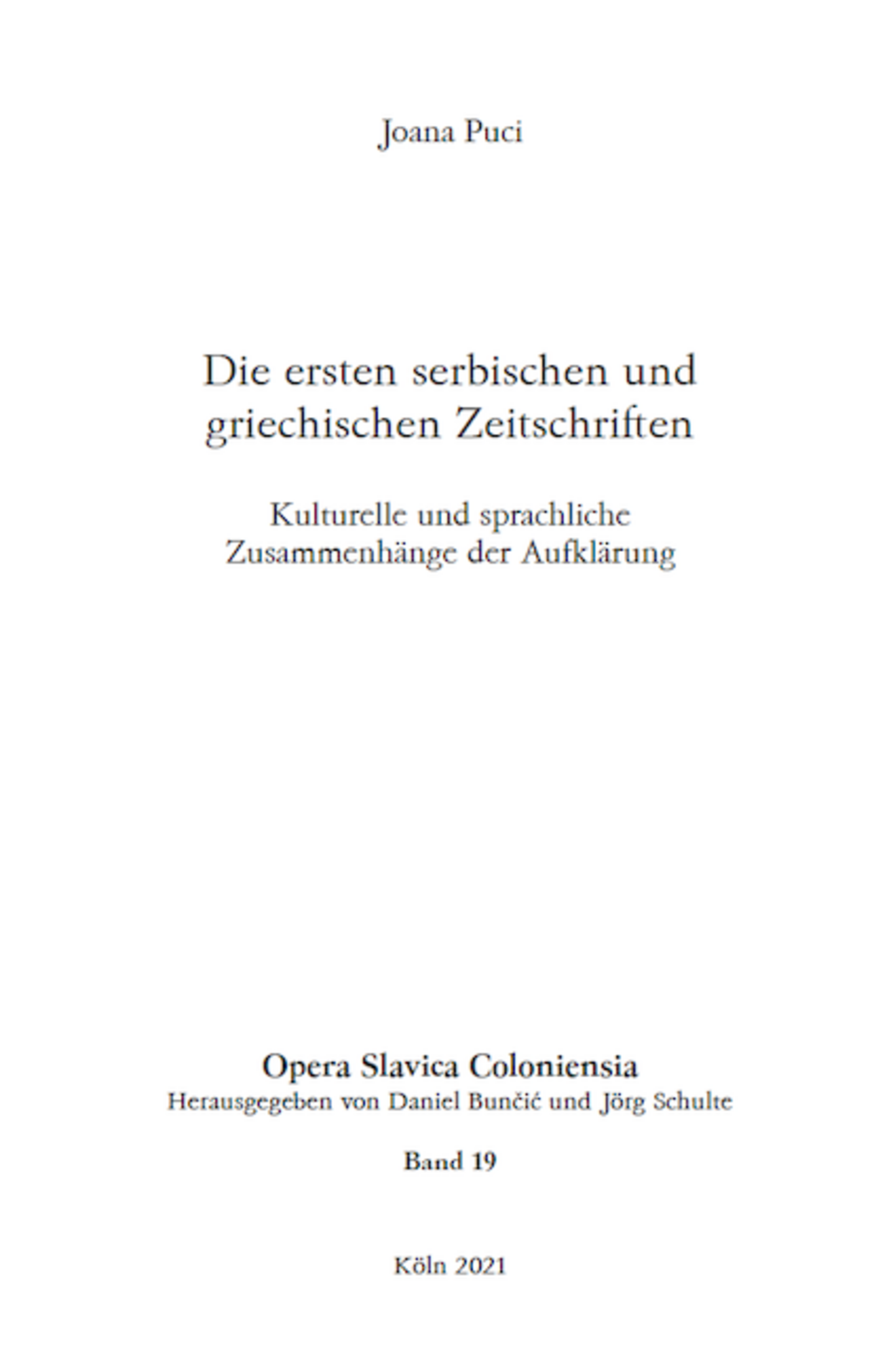 Opera Slavica Coloniensia, Bd. 19: Joana Puci (2021) Die ersten serbischen und griechischen Zeitschriften Kulturelle und sprachliche Zusammenhänge der Aufklärung