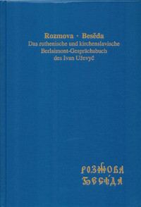 Bunčić, Daniel & Keipert, Helmut (Hg.). 2005. Rozmova · Besěda: Das ruthenische und kirchenslavische Berlaimont-Gesprächsbuch des Ivan Uževyč. München: Sagner.